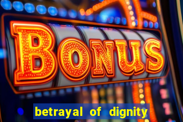 betrayal of dignity pt br